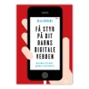 Få styr på dit barns digitale verden* Familieliv|Bøger Om Livet