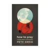 Engelsk How to Pray af Pete Greig* Tro (eng)|Engelske Bøger
