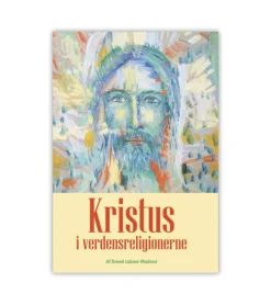 Kristus i verdensreligionerne* Bøger Om Livet|Bøger Om Tro