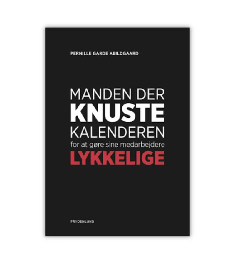 Andre Manden der knuste kalenderen for at gøre sine medarbejdere lykkelige* Ledelse|Bøger Om Tro