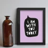 MeAndMyHouse Plakat: I am with you today, A3* Studentergaver|Gave-ideer