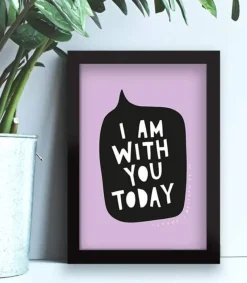 MeAndMyHouse Plakat: I am with you today, A3* Studentergaver|Gave-ideer