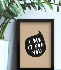 MeAndMyHouse Plakat: I did it for you, A4* Studentergaver|Gave-ideer