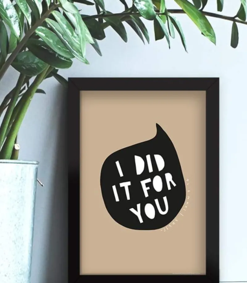 MeAndMyHouse Plakat: I did it for you, A4* Studentergaver|Gave-ideer