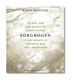 Dansk Psykologisk Forening Sorgbogen af Rikke Høgsted* Bøger Om Tro|Sorg Og Lidelse