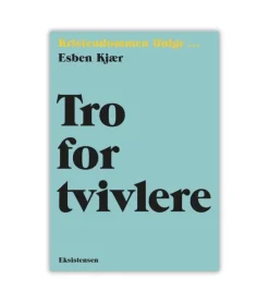 Eksistensen Tro for tvivlere af Esben Kjær* Bøger Om Tro|Sorg Og Lidelse
